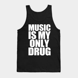 Music Is My Only Drug Tank Top